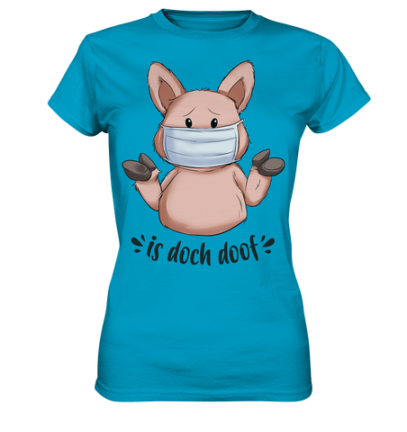 T-Shirt - "is doch doof" - Ladies - Schweinchen's Shop - Lady-Shirts - Atoll / XS