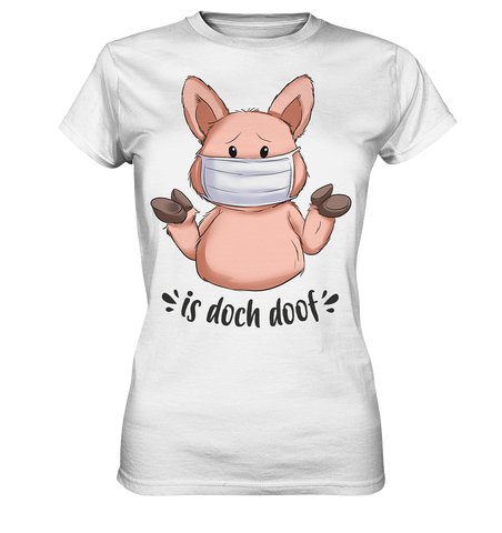 T-Shirt - "is doch doof" - Ladies - Schweinchen's Shop - Lady-Shirts - White / XS