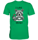 "I LOVE TRASH" - Premium Shirt - Schweinchen's Shop - Unisex-Shirts - Kelly Green / S