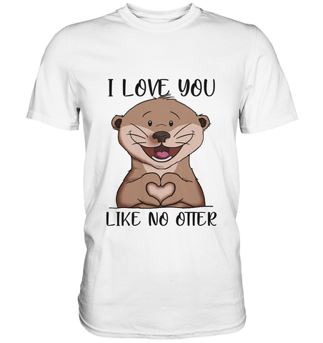 Otter - "Love You Like No Otter" - Premium Shirt - Schweinchen's Shop - Unisex-Shirts - White / S