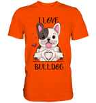 "I Love Bulldogs" - Premium Shirt - Schweinchen's Shop - Unisex-Shirts - Orange / S